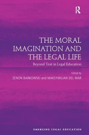 The Moral Imagination and the Legal Life : Beyond Text in Legal Education - Zenon Bankowski