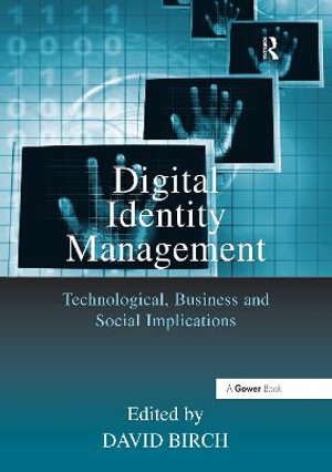 Digital Identity Management : Technological, Business and Social Implications - David Birch