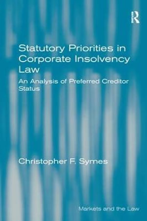 Statutory Priorities in Corporate Insolvency Law : An Analysis of Preferred Creditor Status - Christopher F. Symes