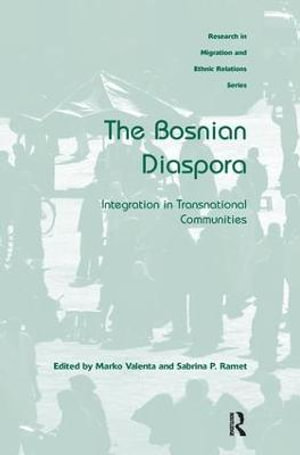 The Bosnian Diaspora : Integration in Transnational Communities - Marko Valenta