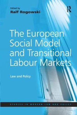 The European Social Model and Transitional Labour Markets : Law and Policy - Ralf Rogowski