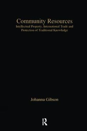 Community Resources : Intellectual Property, International Trade and Protection of Traditional Knowledge - Johanna Gibson