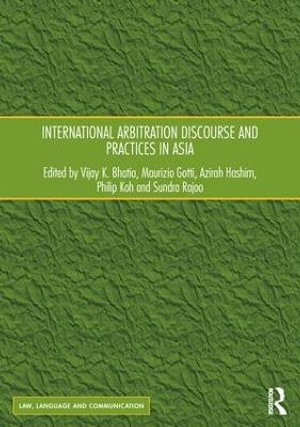 International Arbitration Discourse and Practices in Asia : Law, Language and Communication - Azirah Hashim