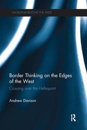 Border Thinking on the Edges of the West : Crossing Over the Hellespont - Andrew Davison