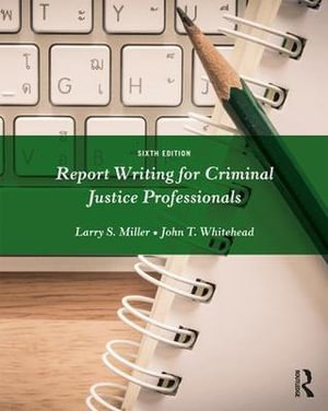 Report Writing for Criminal Justice Professionals : 6th edition - Larry Miller