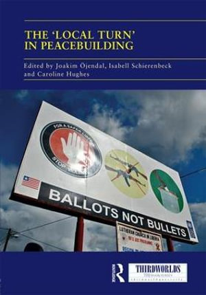 The 'Local Turn' in Peacebuilding : The Liberal Peace Challenged - Joakim Ojendal