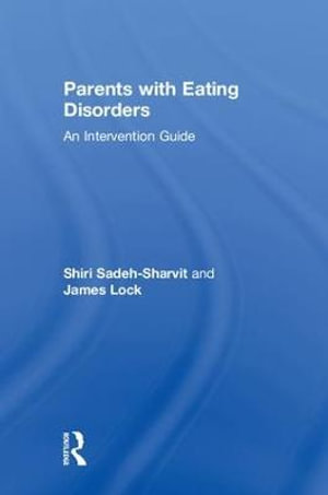 Parents with Eating Disorders : An Intervention Guide - Shiri Sadeh-Sharvit