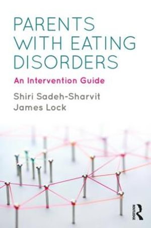 Parents with Eating Disorders : An Intervention Guide - Shiri Sadeh-Sharvit