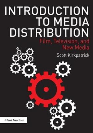 Introduction to Media Distribution : Film, Television, and New Media - Scott Kirkpatrick