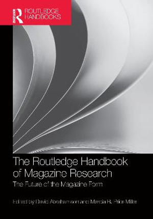 The Routledge Handbook of Magazine Research : The Future of the Magazine Form - David Abrahamson