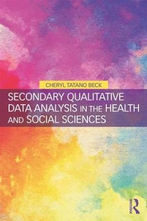 Secondary Qualitative Data Analysis in the Health and Social Sciences - Cheryl Tatano Beck