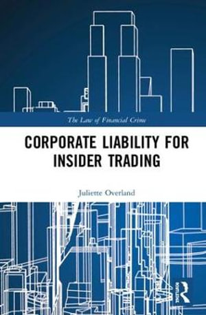 Corporate Liability for Insider Trading : The Law of Financial Crime - Juliette Overland