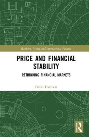 Price and Financial Stability : Rethinking Financial Markets - David Harrison