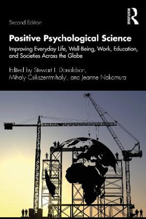 Positive Psychological Science : 2nd Edition - Improving Everyday Life, Well-Being, Work, Education, and Societies Across the Globe - Stewart I. Donaldson