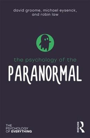 The Psychology of the Paranormal : The Psychology of Everything - David Groome