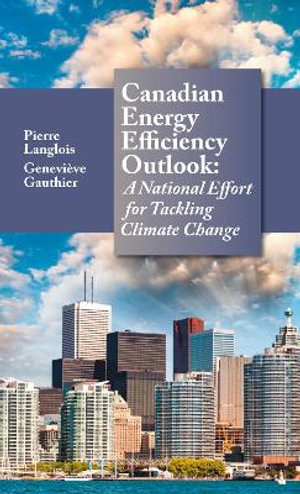 Canadian Energy Efficiency Outlook : A National Effort for Tackling Climate Change - Pierre Langlois