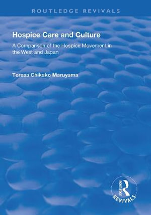 Hospice Care and Culture : A Comparison of the Hospice Movement in the West and Japan - Teresa Chikako Maruyama