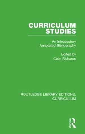 Curriculum Studies : An Introductory Annotated Bibliography - Colin Richards