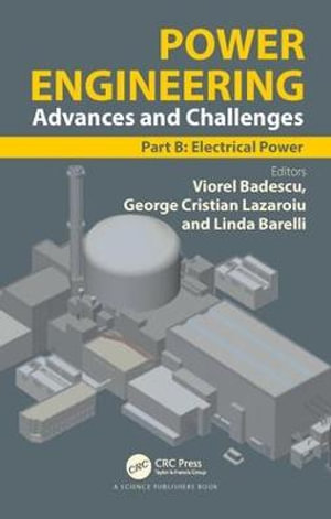 Power Engineering : Advances and Challenges Part B: Electrical Power - Viorel Badescu