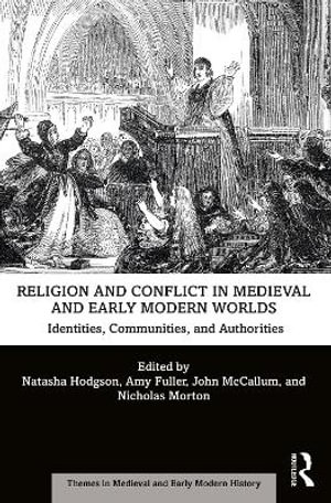 Religion and Conflict in Medieval and Early Modern Worlds : Identities, Communities and Authorities - Natasha Hodgson