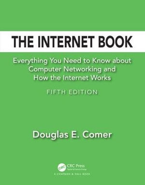 The Internet Book : Everything You Need to Know about Computer Networking and How the Internet Works - Douglas E.  Comer