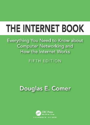 The Internet Book : Everything You Need to Know about Computer Networking and How the Internet Works - Douglas E. Comer