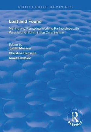 Lost and Found : Making and Remaking Working Partnerships with Parents of Children in the Care System - Judith Masson