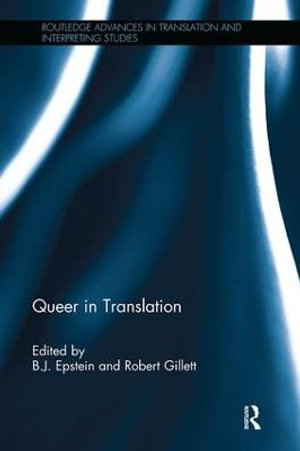 Queer in Translation : Routledge Advances in Translation and Interpreting Studies - B.J. Epstein