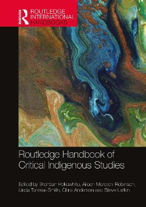 Routledge Handbook of Critical Indigenous Studies : Routledge International Handbooks - Brendan Hokowhitu