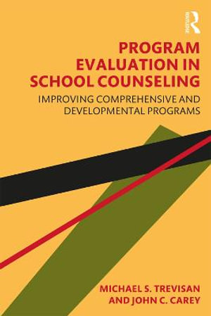 Program Evaluation in School Counseling : Improving Comprehensive and Developmental Programs - Michael S. Trevisan