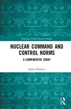 Nuclear Command and Control Norms : A Comparative Study - Salma Shaheen