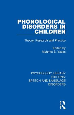 Phonological Disorders in Children : Theory, Research and Practice - Mehmet S. Yavas