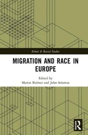 Migration and Race in Europe : Ethnic and Racial Studies - Martin Bulmer