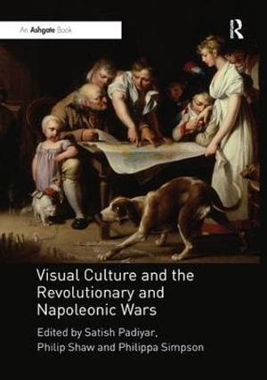 Visual Culture and the Revolutionary and Napoleonic Wars - Satish Padiyar