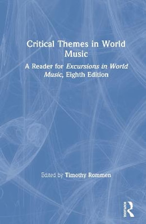 Critical Themes in World Music : A Reader for Excursions in World Music, Eighth Edition - Timothy Rommen