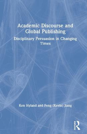 Academic Discourse and Global Publishing : Disciplinary Persuasion in Changing Times - Ken Hyland