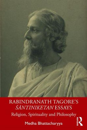 Rabindranath Tagore's ÅÄntiniketan Essays : Religion, Spirituality and Philosophy - Medha Bhattacharyya