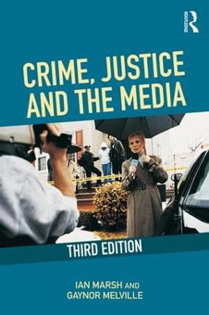 Crime, Justice and the Media - Ian Marsh