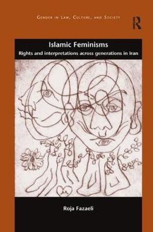 Islamic Feminisms : Rights and Interpretations Across Generations in Iran - Roja Fazaeli