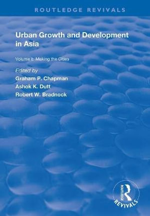 Urban Growth and Development in Asia : Volume I: Making the Cities - Ashok K. Dutt