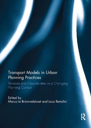 Transport Models in Urban Planning Practices : Tensions and Opportunities in a Changing Planning Context - Marco te Broemmelstroet