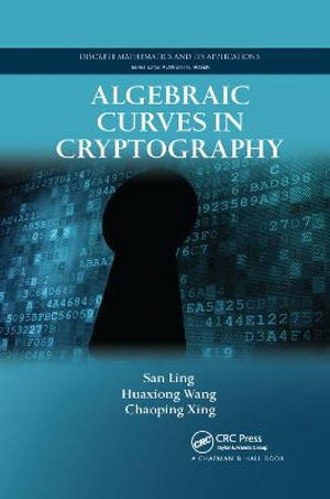 Algebraic Curves in Cryptography : Discrete Mathematics and Its Applications - Chaoping Xing