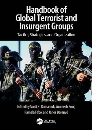 Handbook of Terrorist and Insurgent Groups : A Global Survey of Threats, Tactics, and Characteristics - Scott N. Romaniuk