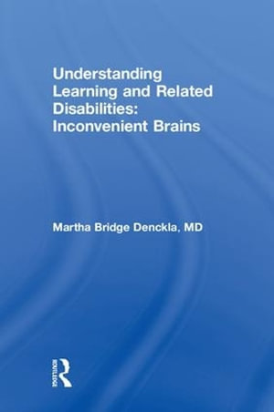 Understanding Learning and Related Disabilities : Inconvenient Brains - Martha Bridge Denckla