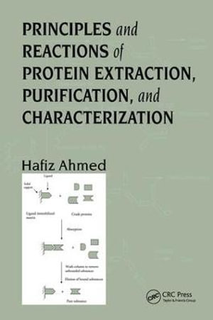 Principles and Reactions of Protein Extraction, Purification, and Characterization - Hafiz Ahmed