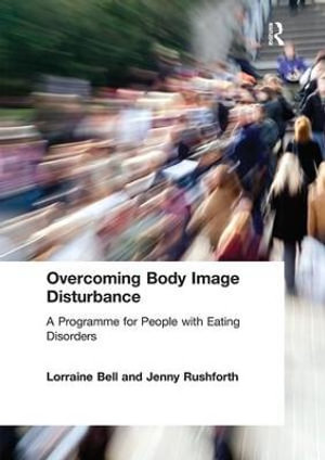 Overcoming Body Image Disturbance : A Programme for People with Eating Disorders - Lorraine Bell