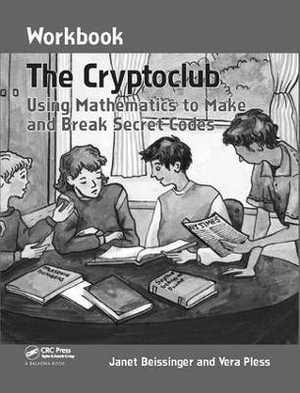 The Cryptoclub Workbook : Using Mathematics to Make and Break Secret Codes - Janet Beissinger