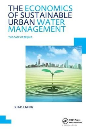 The Economics of Sustainable Urban Water Management: the Case of Beijing : UNESCO-IHE PhD Thesis - Xiao Liang