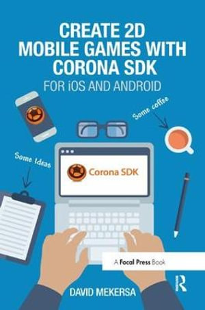 Create 2D Mobile Games with Corona SDK : For iOS and Android - David Mekersa