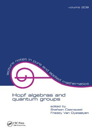 Hopf Algebras and Quantum Groups : Lecture Notes in Pure and Applied Mathematics - Stefaan Caenepeel